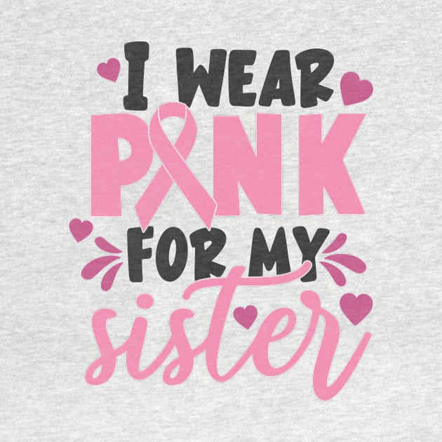 i wear pink for my sister by CrankyTees